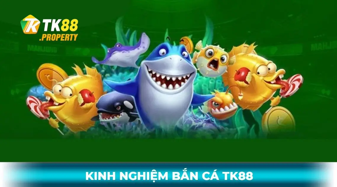 Kinh nghiệm bắn cá tk88