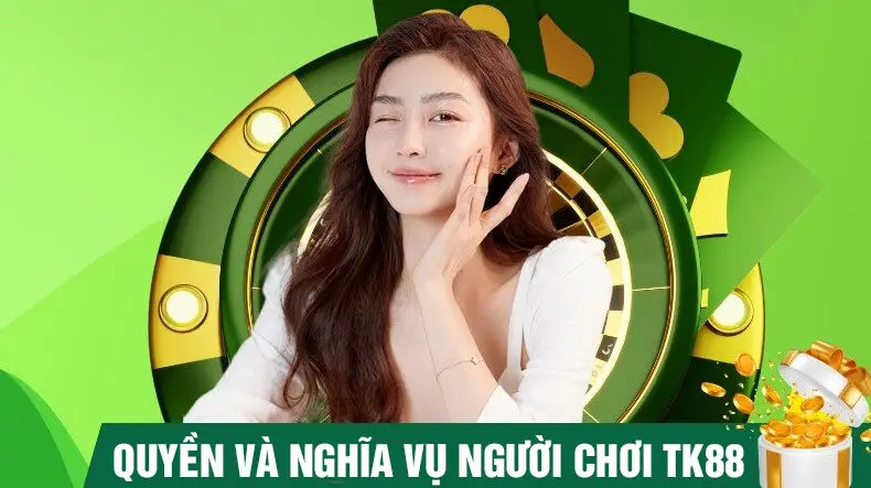 Quyền lợi và nghĩa vụ tk88